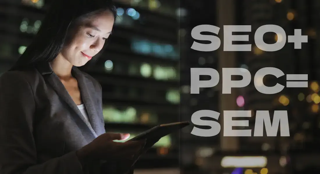 Search Engine Marketing SEO + PPC = SEM
